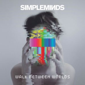 Simple Minds: Walk Between Worlds