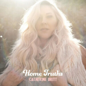 Catherine Britt - Home Truths