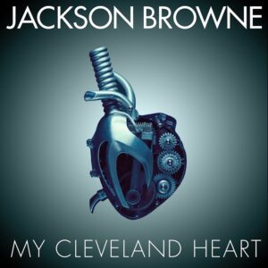 Jackson Browne - My Cleveland Heart