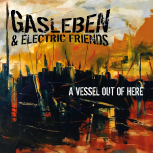 Gasleben & Electric Friends - A Vessel Out Of Here