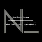 Northern Loner - The Paper City Conspiracy