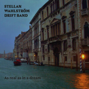 Stellan Wahlström Drift Band - As Real As In A Dream
