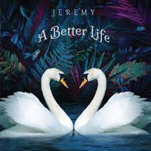 Jeremy - A Better Life