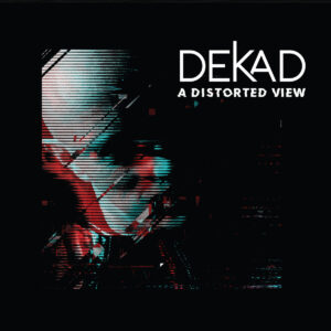 Dekad - A Distorted View